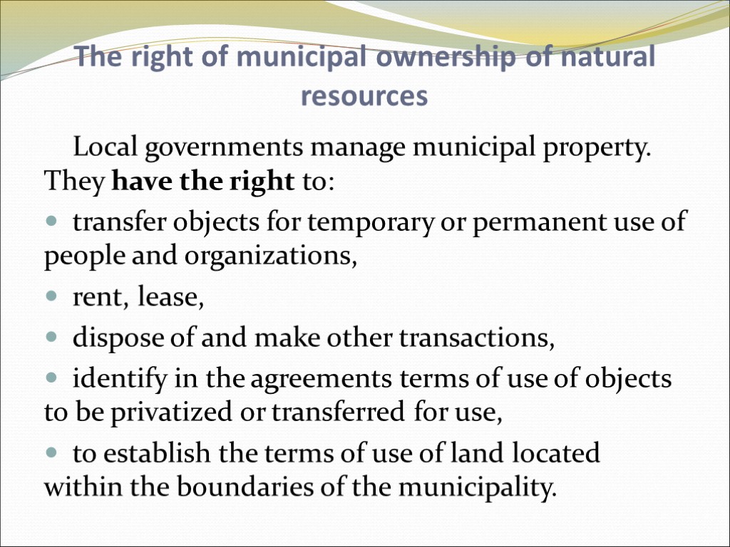 The right of municipal ownership of natural resources Local governments manage municipal property. They